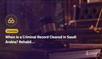 When Is a Criminal Record Cleared in Saudi Arabia? Rehabilitation