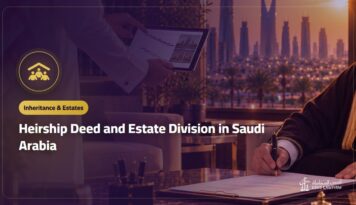 Heirship Deed and Estate Division in Saudi Arabia: Steps and Documents