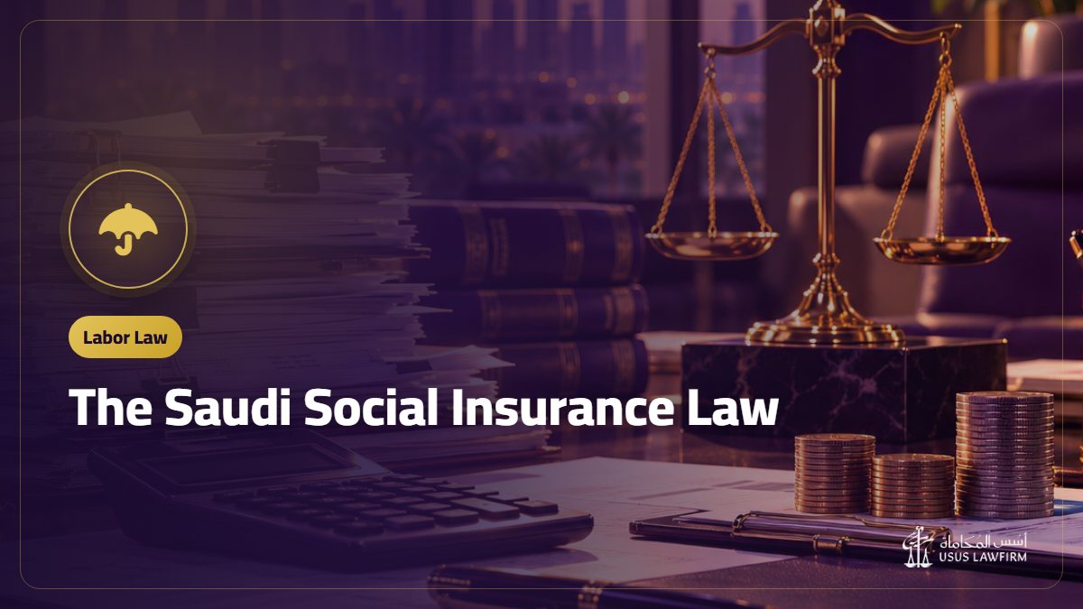 The Saudi Social Insurance Law: What It Covers, Registration Mistakes and How to Object