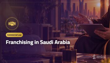 Franchising in Saudi Arabia: Disclosure, the Contract and Both Parties Rights