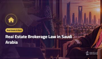 Real Estate Brokerage Law in Saudi Arabia: Licensing, Contracts and Commission