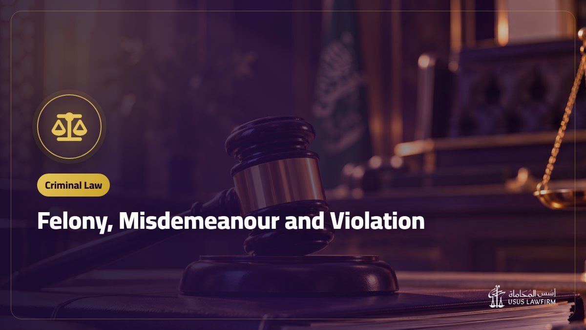 Felony, Misdemeanour and Violation: How Crimes Are Classified in Saudi Arabia
