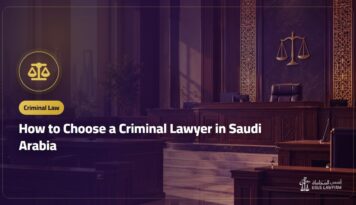 How to Choose a Criminal Lawyer in Saudi Arabia: 7 Questions Before You Hire