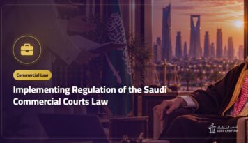 Implementing Regulation of the Saudi Commercial Courts Law: Notice, Time Limits and Small Claims