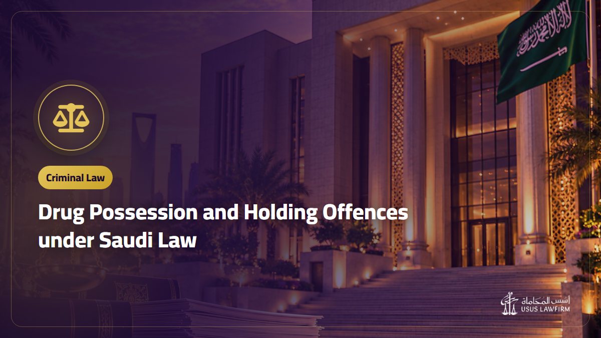 Drug Possession and Holding Offences under Saudi Law: Elements and Penalties