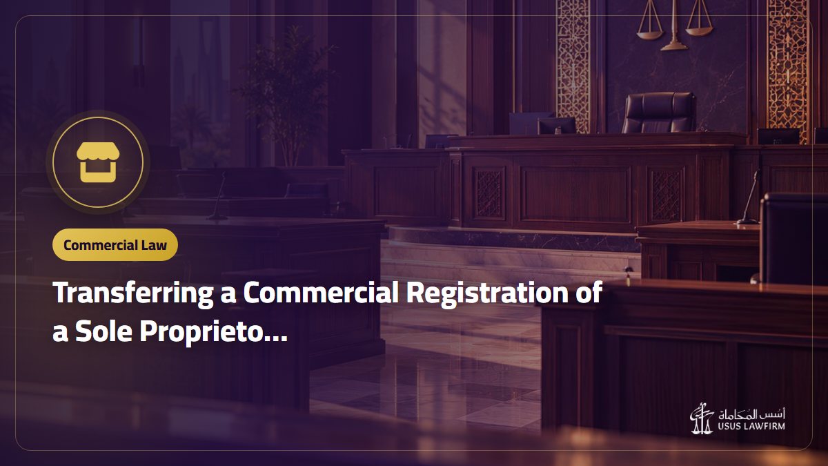 Transferring a Commercial Registration of a Sole Proprietorship in Saudi Arabia