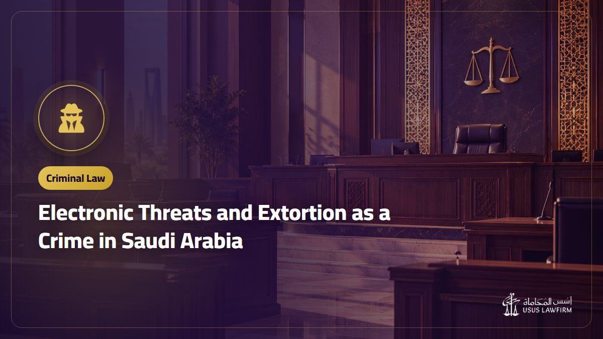 Electronic Threats and Extortion as a Crime in Saudi Arabia: Elements and Penalty
