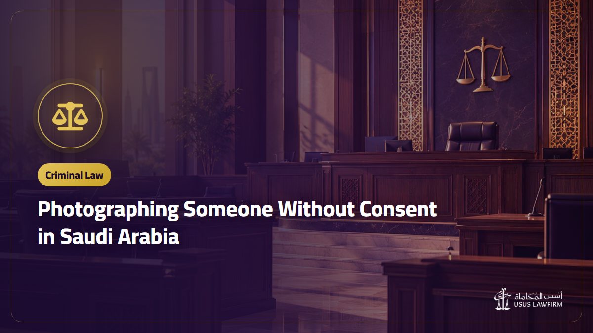 Photographing Someone Without Consent in Saudi Arabia: When It Is a Crime and the Penalty