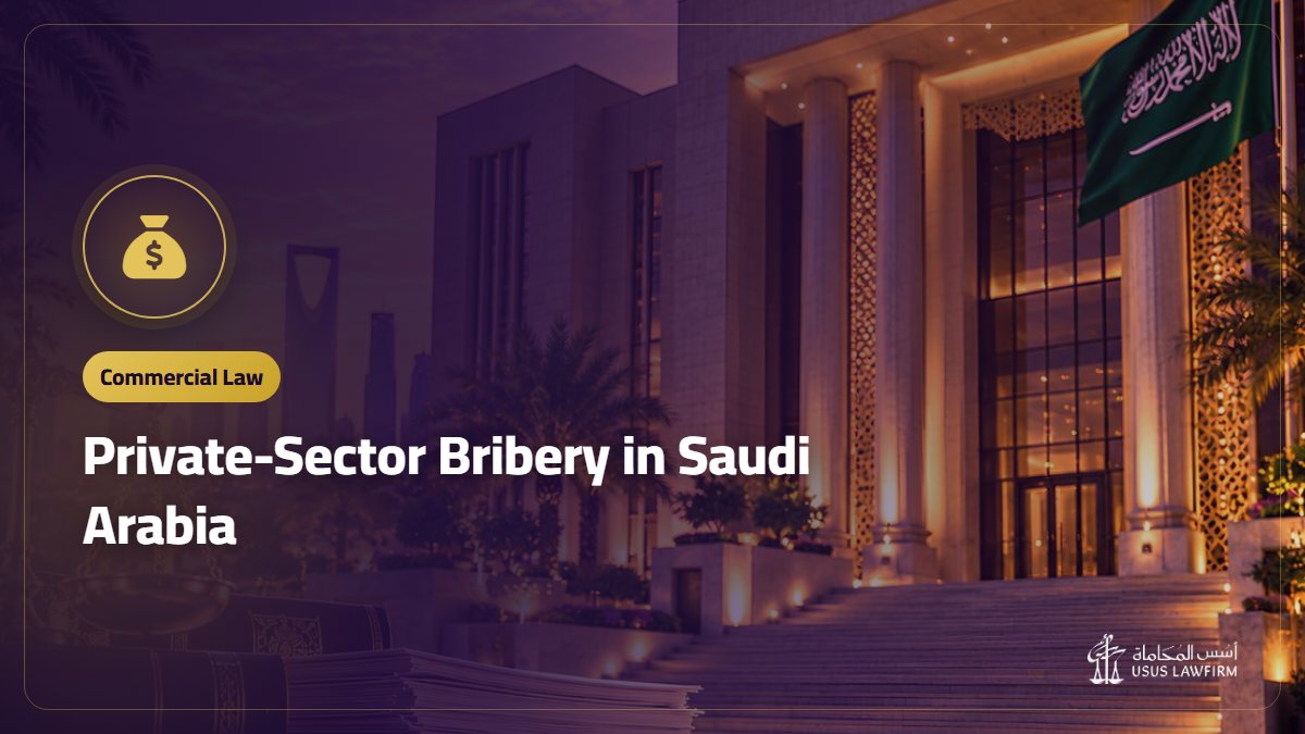 Private-Sector Bribery in Saudi Arabia: Article 9 bis (1), Penalty and Company Duties