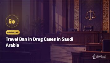 Travel Ban in Drug Cases in Saudi Arabia: Length, Deportation and Lifting